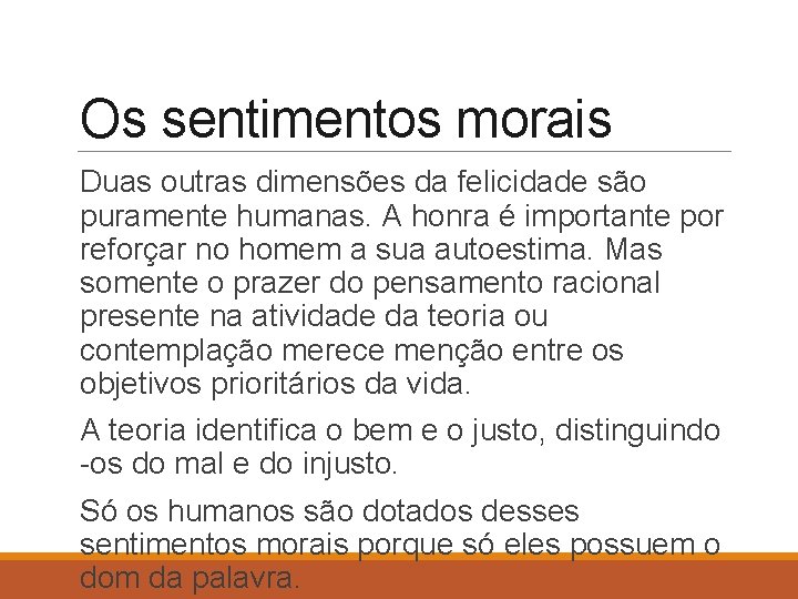 Os sentimentos morais Duas outras dimensões da felicidade são puramente humanas. A honra é