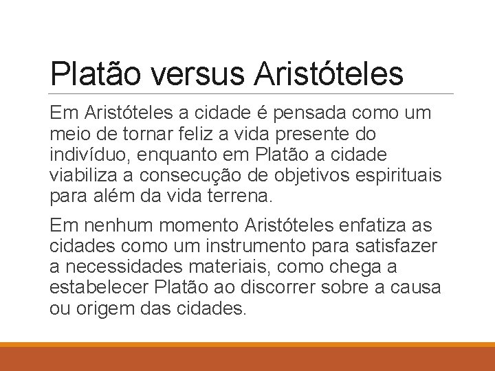 Platão versus Aristóteles Em Aristóteles a cidade é pensada como um meio de tornar