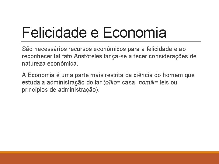 Felicidade e Economia São necessários recursos econômicos para a felicidade e ao reconhecer tal