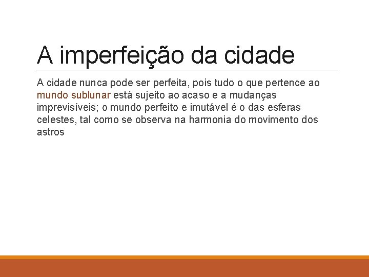 A imperfeição da cidade A cidade nunca pode ser perfeita, pois tudo o que