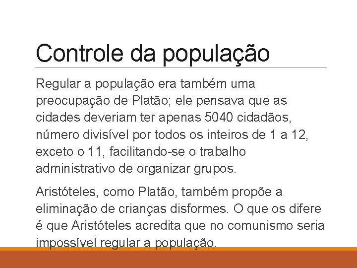 Controle da população Regular a população era também uma preocupação de Platão; ele pensava