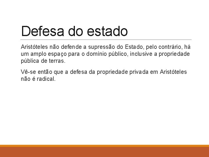Defesa do estado Aristóteles não defende a supressão do Estado, pelo contrário, há um