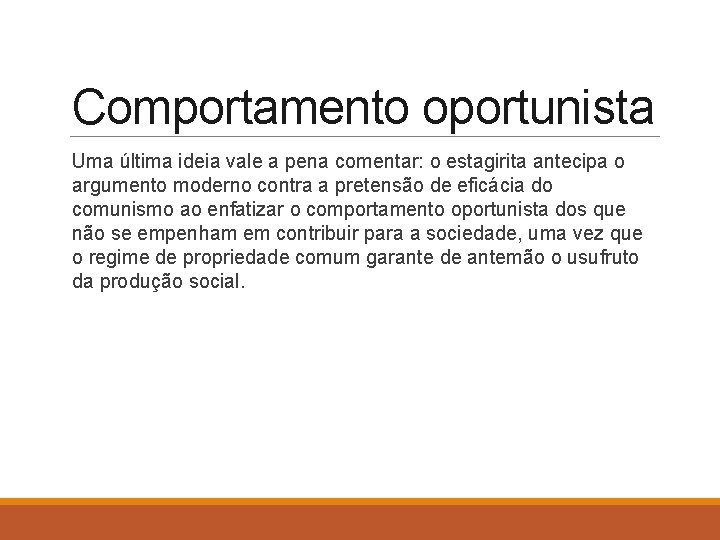 Comportamento oportunista Uma última ideia vale a pena comentar: o estagirita antecipa o argumento