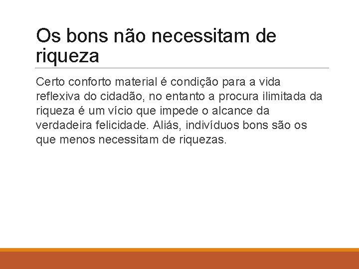 Os bons não necessitam de riqueza Certo conforto material é condição para a vida