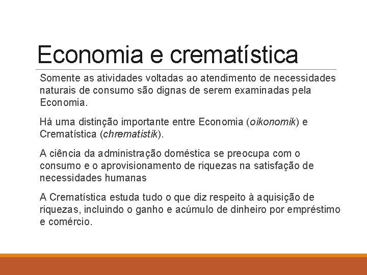 Economia e crematística Somente as atividades voltadas ao atendimento de necessidades naturais de consumo
