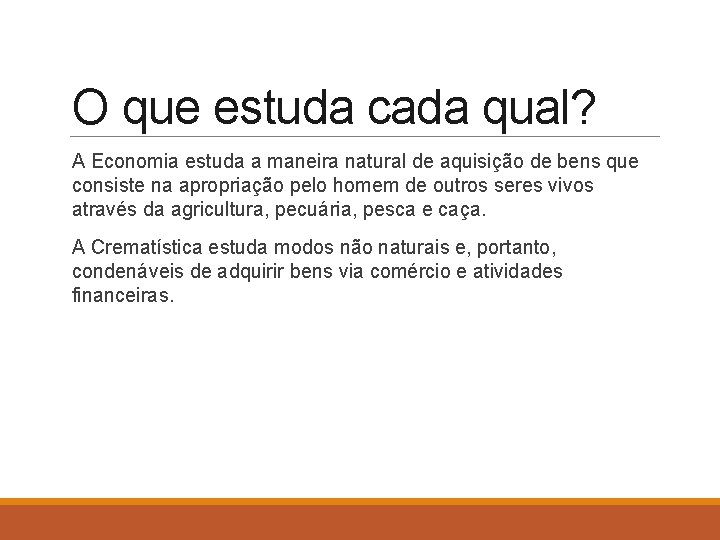 O que estuda cada qual? A Economia estuda a maneira natural de aquisição de