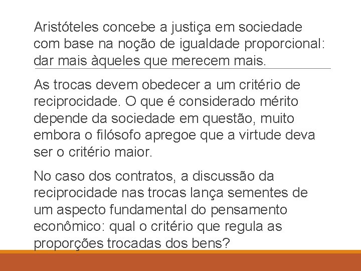 Aristóteles concebe a justiça em sociedade com base na noção de igualdade proporcional: dar