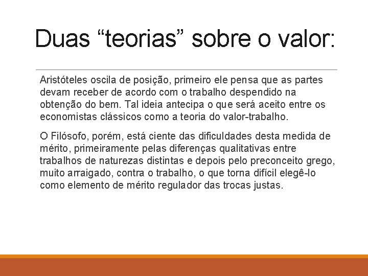 Duas “teorias” sobre o valor: Aristóteles oscila de posição, primeiro ele pensa que as