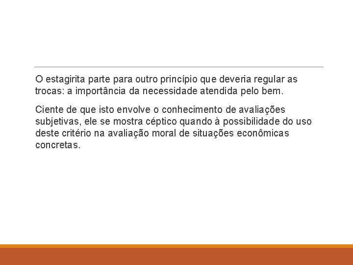O estagirita parte para outro princípio que deveria regular as trocas: a importância da