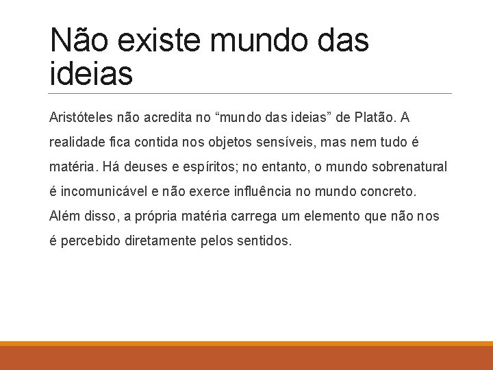 Não existe mundo das ideias Aristóteles não acredita no “mundo das ideias” de Platão.