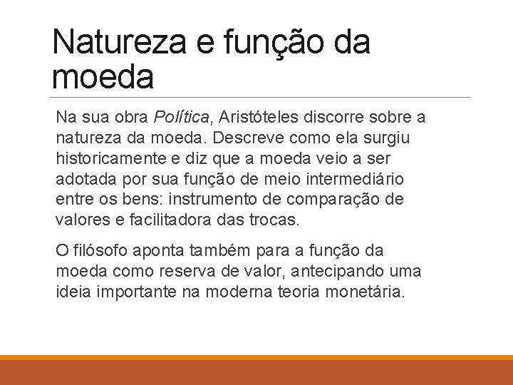 Natureza e função da moeda Na sua obra Política, Aristóteles discorre sobre a natureza