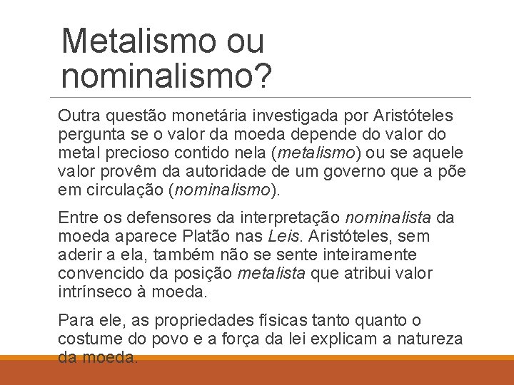 Metalismo ou nominalismo? Outra questão monetária investigada por Aristóteles pergunta se o valor da