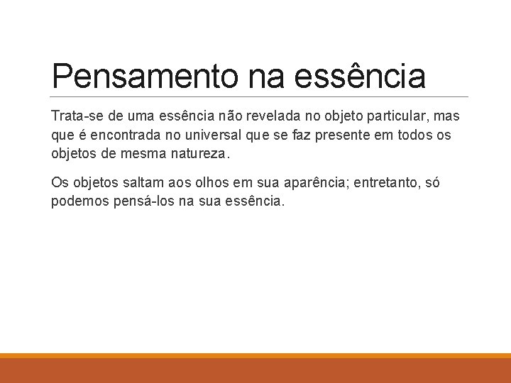 Pensamento na essência Trata-se de uma essência não revelada no objeto particular, mas que
