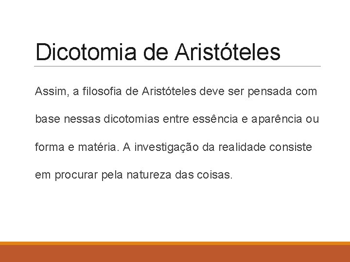 Dicotomia de Aristóteles Assim, a filosofia de Aristóteles deve ser pensada com base nessas
