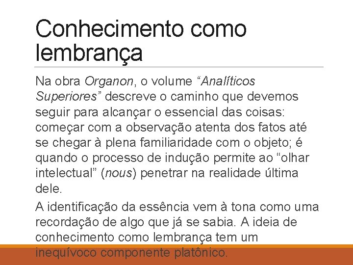 Conhecimento como lembrança Na obra Organon, o volume “Analíticos Superiores” descreve o caminho que
