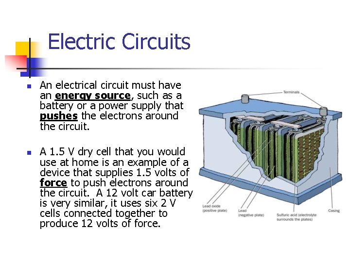 Electric Circuits n n An electrical circuit must have an energy source, such as