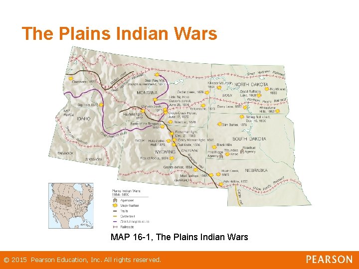 The Plains Indian Wars MAP 16 -1, The Plains Indian Wars © 2015 Pearson The Plains Indian Wars MAP 16 -1, The Plains Indian Wars © 2015 Pearson