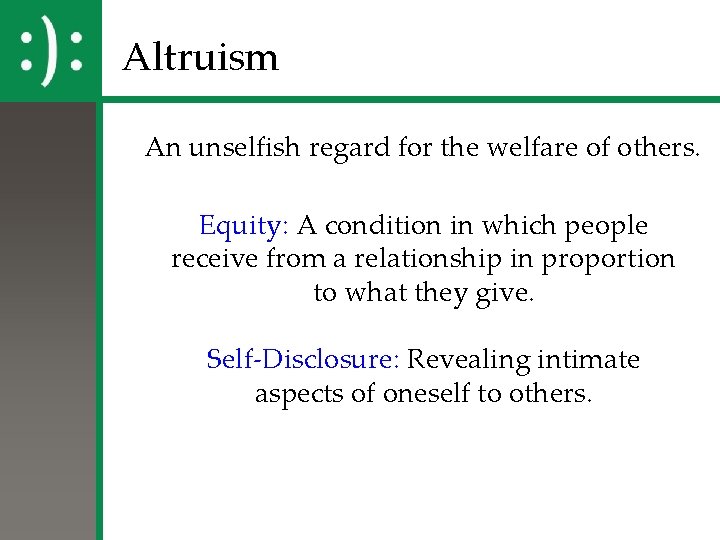 Altruism An unselfish regard for the welfare of others. Equity: A condition in which