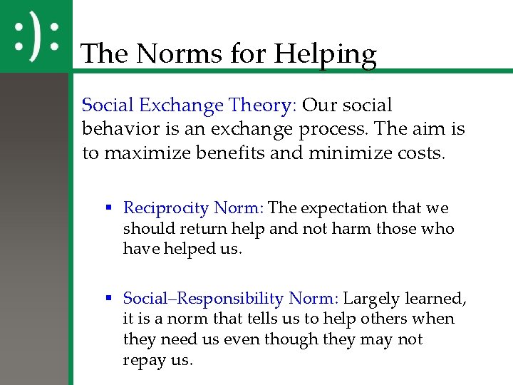 The Norms for Helping Social Exchange Theory: Our social behavior is an exchange process.