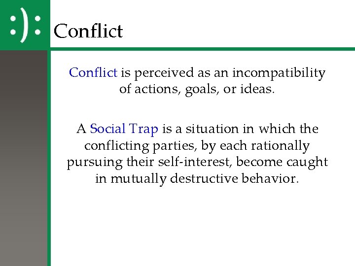 Conflict is perceived as an incompatibility of actions, goals, or ideas. A Social Trap