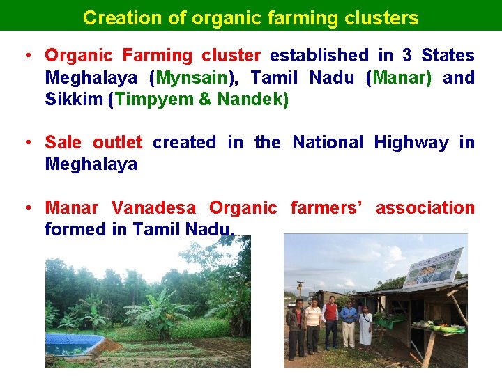 Creation of organic farming clusters • Organic Farming cluster established in 3 States Meghalaya