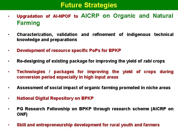 Future Strategies • Upgradation of AI-NPOF to AICRP on Organic and Natural Farming •