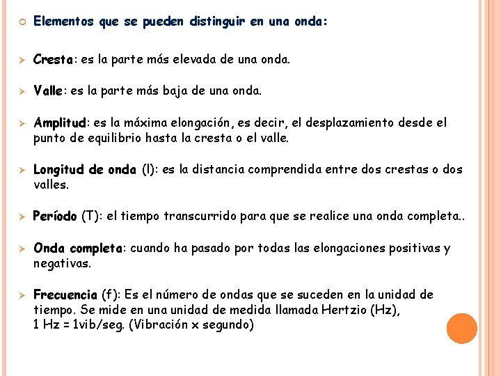  Elementos que se pueden distinguir en una onda: Ø Cresta: es la parte