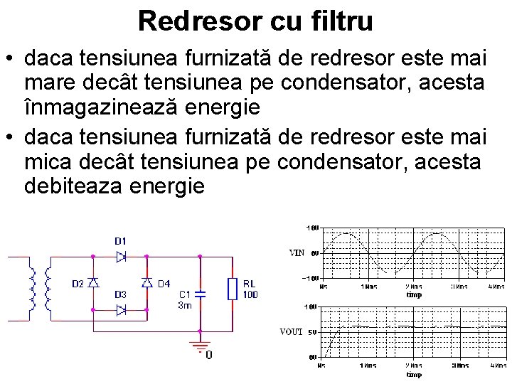 Redresor cu filtru • daca tensiunea furnizată de redresor este mai mare decât tensiunea