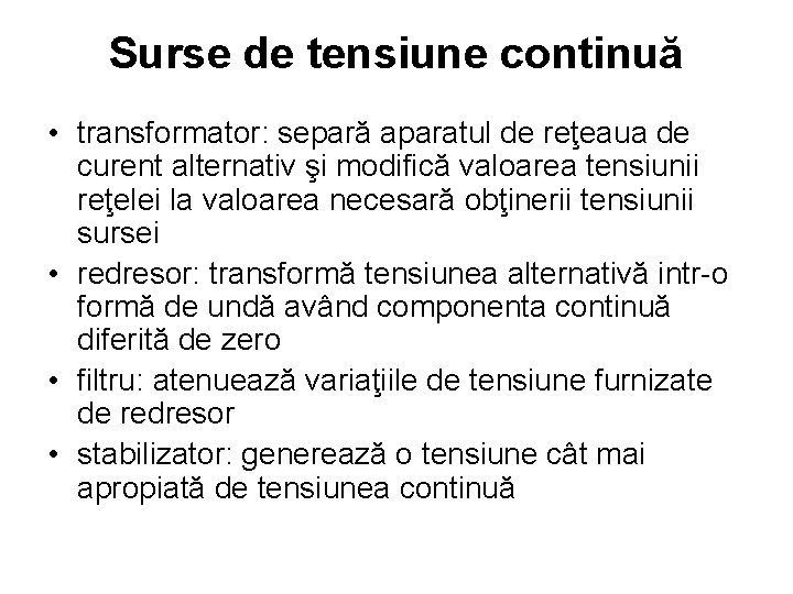 Surse de tensiune continuă • transformator: separă aparatul de reţeaua de curent alternativ şi