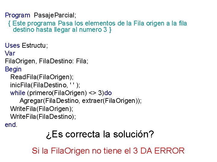 Program Pasaje. Parcial; { Este programa Pasa los elementos de la Fila origen a Program Pasaje. Parcial; { Este programa Pasa los elementos de la Fila origen a