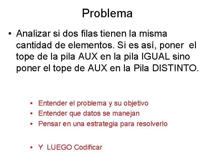 Problema • Analizar si dos filas tienen la misma cantidad de elementos. Si es Problema • Analizar si dos filas tienen la misma cantidad de elementos. Si es