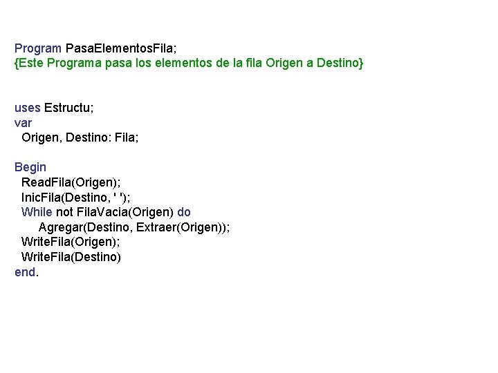 Program Pasa. Elementos. Fila; {Este Programa pasa los elementos de la fila Origen a Program Pasa. Elementos. Fila; {Este Programa pasa los elementos de la fila Origen a