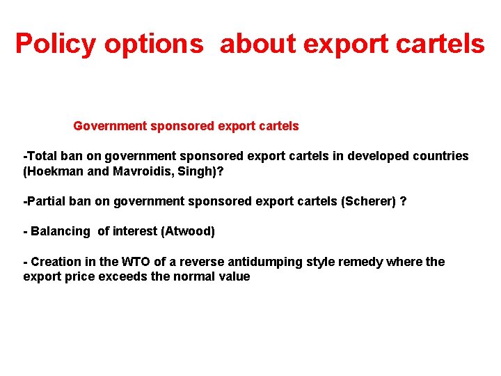 Policy options about export cartels Government sponsored export cartels -Total ban on government sponsored