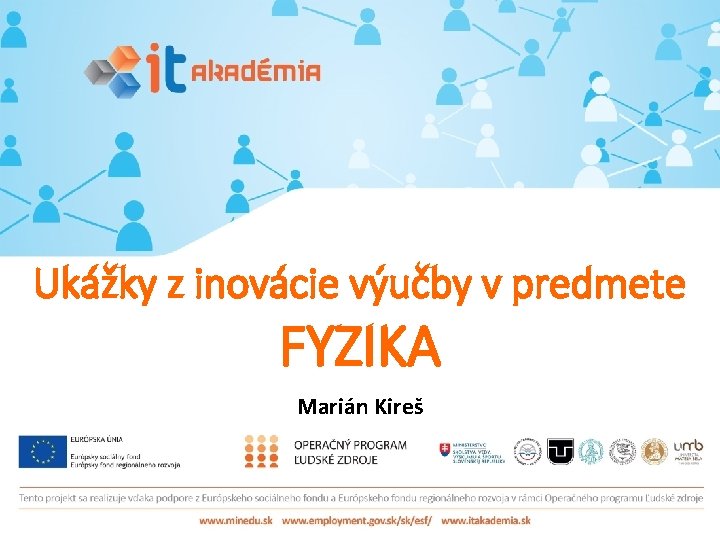 Ukážky z inovácie výučby v predmete FYZIKA Marián Kireš 