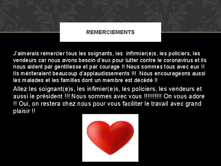 REMERCIEMENTS J’aimerais remercier tous les soignants, les infirmier(e)s, les policiers, les vendeurs car nous