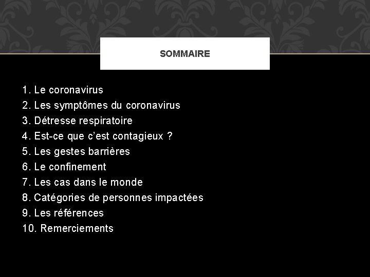 SOMMAIRE 1. Le coronavirus 2. Les symptômes du coronavirus 3. 4. 5. 6. 7.