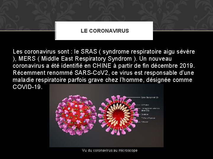 LE CORONAVIRUS Les coronavirus sont : le SRAS ( syndrome respiratoire aigu sévère ),