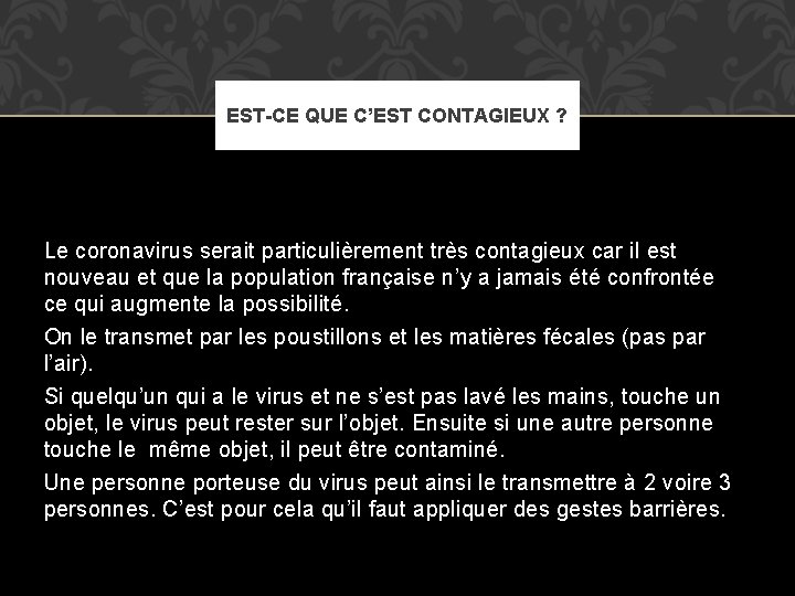 EST-CE QUE C’EST CONTAGIEUX ? Le coronavirus serait particulièrement très contagieux car il est