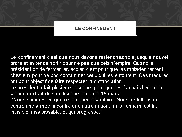 LE CONFINEMENT Le confinement c’est que nous devons rester chez sois jusqu’à nouvel ordre