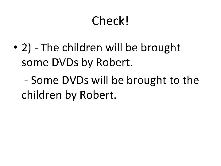 Check! • 2) - The children will be brought some DVDs by Robert. -