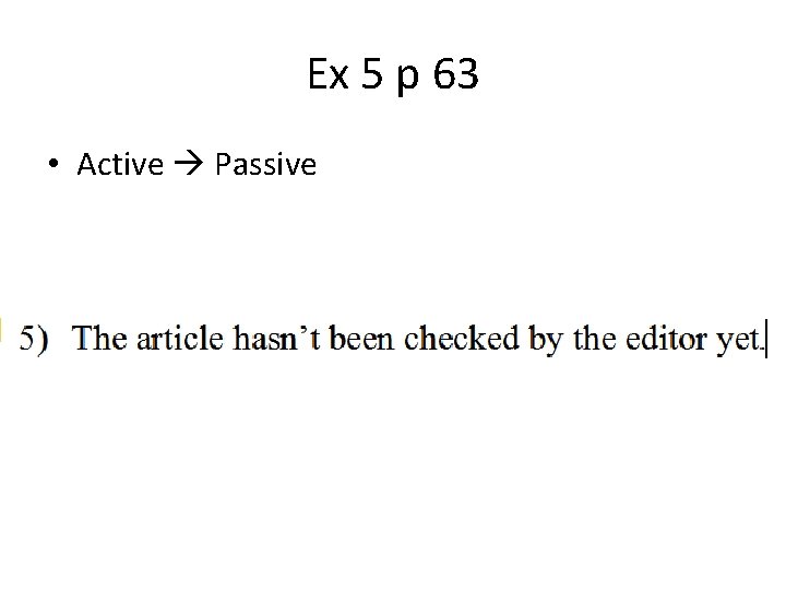 Ex 5 p 63 • Active Passive 