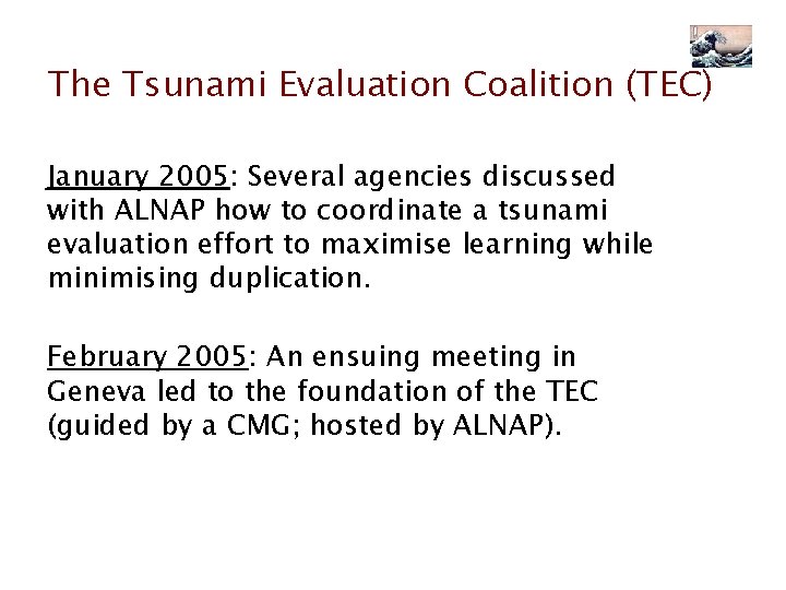 The Tsunami Evaluation Coalition (TEC) January 2005: Several agencies discussed with ALNAP how to