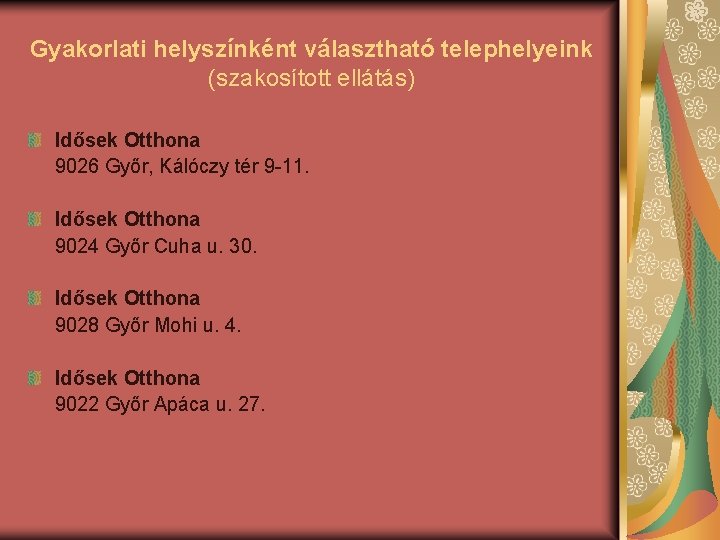 Gyakorlati helyszínként választható telephelyeink (szakosított ellátás) Idősek Otthona 9026 Győr, Kálóczy tér 9 -11.