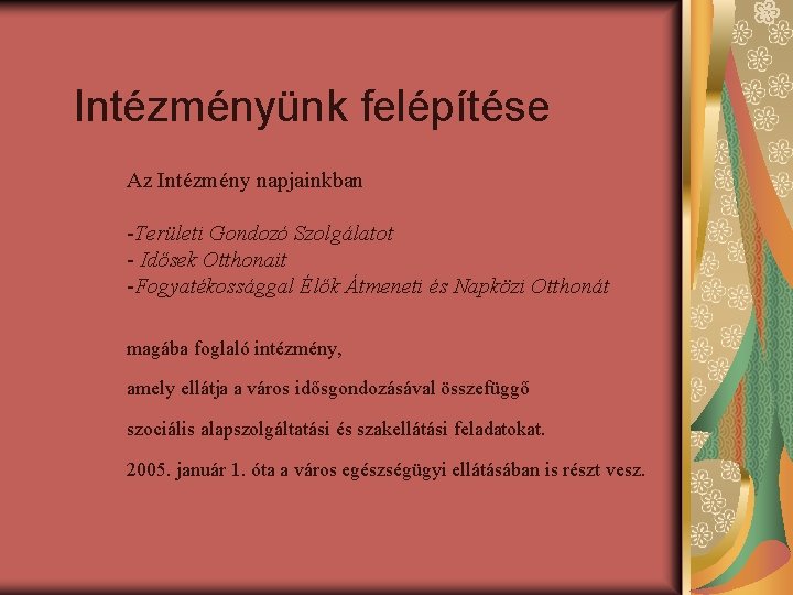 Intézményünk felépítése Az Intézmény napjainkban -Területi Gondozó Szolgálatot - Idősek Otthonait -Fogyatékossággal Élők Átmeneti