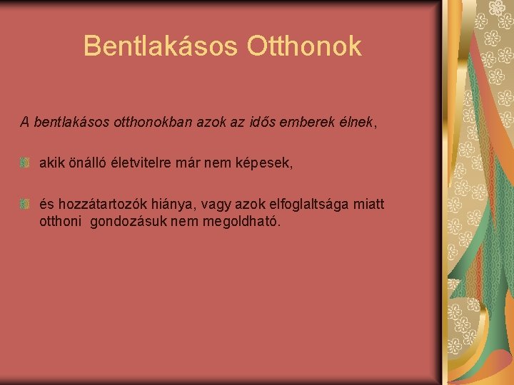 Bentlakásos Otthonok A bentlakásos otthonokban azok az idős emberek élnek, akik önálló életvitelre már Bentlakásos Otthonok A bentlakásos otthonokban azok az idős emberek élnek, akik önálló életvitelre már