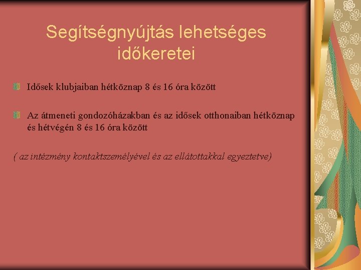 Segítségnyújtás lehetséges időkeretei Idősek klubjaiban hétköznap 8 és 16 óra között Az átmeneti gondozóházakban