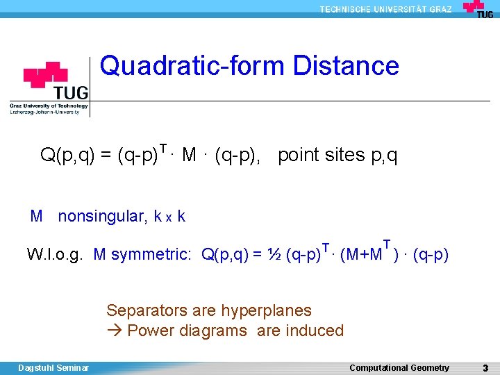 Quadratic-form Distance Q(p, q) = (q-p)T · M · (q-p), point sites p, q