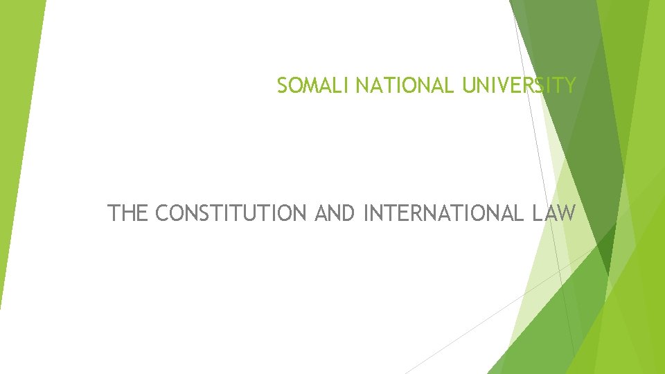 SOMALI NATIONAL UNIVERSITY THE CONSTITUTION AND INTERNATIONAL LAW 