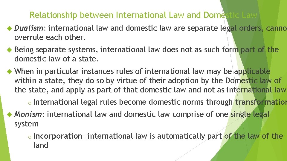 Relationship between International Law and Domestic Law Dualism: international law and domestic law are