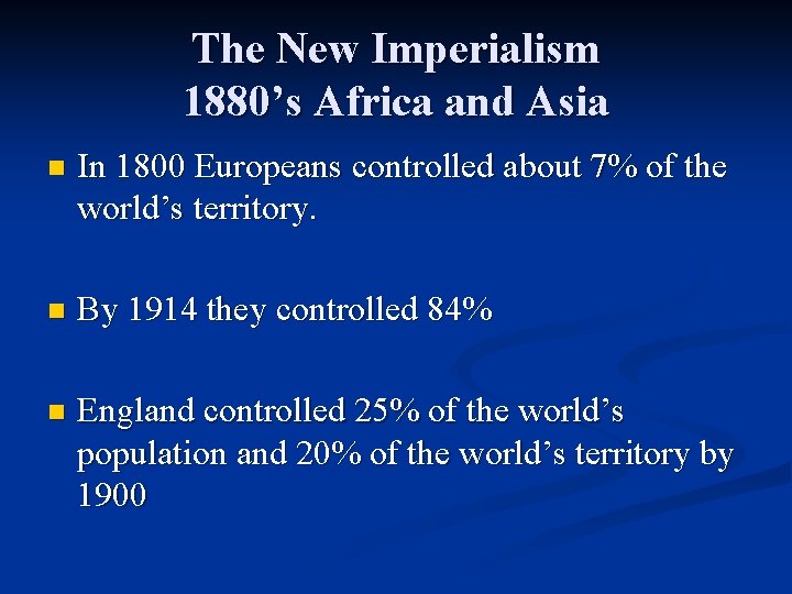 The New Imperialism 1880’s Africa and Asia n In 1800 Europeans controlled about 7%